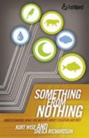 Something from Nothing: Understanding What You Believe About Creation and Why (Truthquest) 0805427791 Book Cover