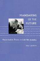 Mandarins of the Future: Modernization Theory in Cold War America (New Studies in American Intellectual & Cultural History) 0801886333 Book Cover