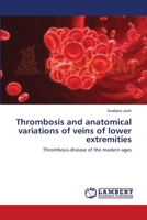 Thrombosis and anatomical variations of veins of lower extremities 3659147737 Book Cover