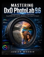Mastering DxO PhotoLab 9.6: A Photographer’s Guide to RAW Editing, DeepPRIME XD3, and Pro Workflows from Import to Export B0HBNCC74C Book Cover