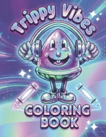 Trippy Vibes Coloring Book: A Psychedelic Coloring Book for Adults Stoner Women Relaxation B0BSWC9B12 Book Cover