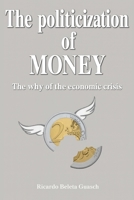 The Politicization of MONEY: The why of the economic crisis B0FR36NGHP Book Cover