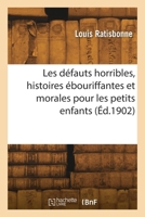 Les défauts horribles, histoires ébouriffantes et morales pour les petits enfants 2418270912 Book Cover