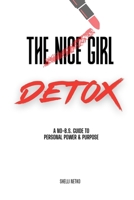 The Nice Girl Detox: A No BS Guide To Personal Power & Purpose B0FT1PCTVQ Book Cover