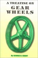 A Treatise On Gear Wheels - Primary Source Edition 0917914554 Book Cover