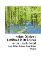 Modern Criticism: Considered in its Relation to the Fourth Gospel 0526432551 Book Cover