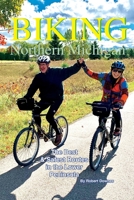 Biking Northern Michigan: The Best & Safest Routes in the Lower Peninsula 0990467074 Book Cover