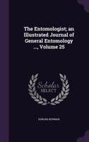 The Entomologist; An Illustrated Journal of General Entomology ..., Volume 25 1357119348 Book Cover