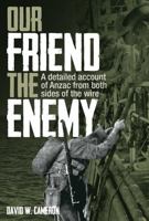 Our Friend the Enemy: A detailed account of Anzac from both sides of the wire 1922132748 Book Cover
