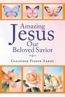 Amazing Jesus Our Beloved Savior B0CN3XQSLX Book Cover