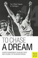 To Chase a Dream: A Soccer Championship, an Unlikely Hero and a Journey That Redefined Winning 1782550194 Book Cover