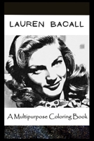 A Multipurpose Coloring Book: Legendary Lauren Bacall Inspired Creative Illustrations B096LYKJRV Book Cover