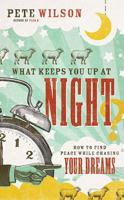 What Keeps You Up at Night?: How to Find Peace While Chasing Your Dreams 0849964571 Book Cover