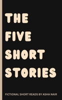 The Five Short Stories: Thought provoking fictional short reads B0CM6NTNXX Book Cover