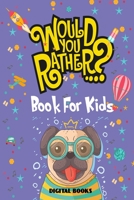 Would You Rather Book For Kids Ages 6-12: Silly Scenarios, Challenging Choices, and Hilarious Situations the Whole Family Will Love (Game Book Gift Ideas) B08JJ7H6Q3 Book Cover