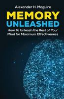 Memory Unleashed: How to Unleash the Rest of Your Mind for Maximum Effectiveness 1548761168 Book Cover