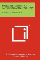 More Yesterdays, An Autobiography, 1925-1949: A Sequel To My Portion 1258196360 Book Cover