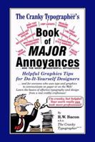 Cranky Typographer's Book of Major Annoyances : Helpful Graphics Tips for Do-It-Yourself Designers 0981794572 Book Cover