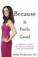 Because It Feels Good: A Woman's Guide to Sexual Pleasure and Satisfaction 160529876X Book Cover