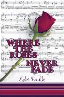 Where the Roses Never Fade 1424169593 Book Cover