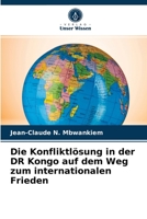 Die Konfliktlösung in der DR Kongo auf dem Weg zum internationalen Frieden 6203625884 Book Cover