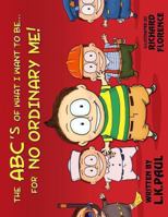 The ABC's of What I Want to Be...for NO ORDINARY ME! 0615900690 Book Cover