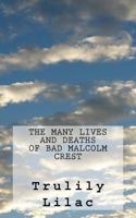 The Many Lives and Deaths of Bad Malcolm Crest: What If God Told a Love Story? 1545409404 Book Cover