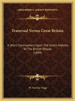 Transvaal Versus Great Britain: A Short Commentary Upon The Dutch Address To The British People 1346704880 Book Cover