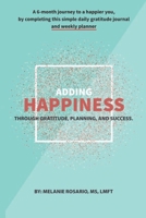 Adding Happiness: A 6 Month Journey to a Happier You. Gratitude Journal & Weekly Planner 1794501088 Book Cover