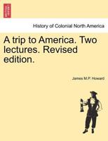 A trip to America. Two lectures. Revised edition. 1241335788 Book Cover