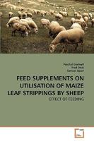 Feed Supplements on Utilisation of Maize Leaf Strippings by Sheep: Effect of Feeding 3639252578 Book Cover