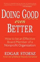 Doing Good Even Better: How to Be an Effective Board Member of a Nonprofit Organization 1561486019 Book Cover