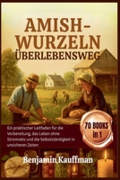 Amish-Wurzeln Überlebensweg: Ein praktischer Leitfaden für die Vorbereitung, das Leben ohne Stromnetz und die Selbstständigkeit in unsicheren Zeiten B0FZKN2WBM Book Cover