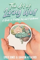 The Art of Living Well: A Guide to Finding Joy and Fulfillment B0CSCL211G Book Cover