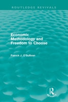 Economic Methodology and Freedom to Choose 0415665051 Book Cover
