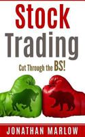 Stock Trading: Cut Through the Bs! (Stock Trading, Stock Trading for Beginners, Stock Market, Stock Market Investing, Investing, Investing for Beginners, Warren Buffet, Options Trading) 1540881512 Book Cover