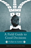 A Field Guide to Good Decisions: Values in Action 0275989372 Book Cover