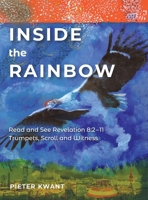 Inside the Rainbow vol 3: Revelation 8-11 Trumpets, Scroll and Witness 1803290110 Book Cover