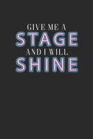 Give Me A Stage And I Will Shine: Blank Lined Notebook (6 x 9 - 120 pages) Cheerful Musical Notebook Design for Gift / Daily Journals / School / Musician 1712694707 Book Cover