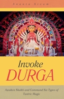 Invoke Durga: Awaken Shakti and Command Six Types of Tantric Magic (The Tantric Sciences) B0GX9GKSY1 Book Cover