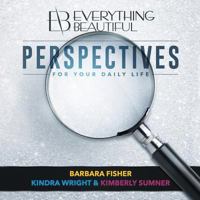 Everything Beautiful: Perspectives for Your Daily Life 1480846961 Book Cover