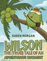 Wilson: The (True!) Tale of an Adventurous Cocoanut 152896571X Book Cover