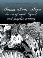Horses about Hope: the art of myth, legend, and graphic writing 1434304477 Book Cover