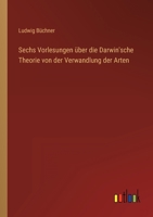 Sechs Vorlesungen über die Darwin'sche Theorie von der Verwandlung der Arten 3368249126 Book Cover