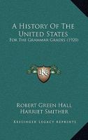A History Of The United States: For The Grammar Grades 114550776X Book Cover