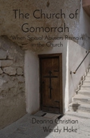 The Church of Gomorrah: When Sexual Abusers Remain in the Church B0B581DQH4 Book Cover