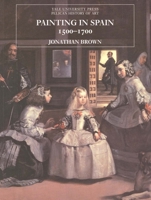 Painting in Spain, 1500-1700 (The Yale University Press Pelican History of Art) 0300064748 Book Cover