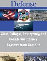 State Collapse, Insurgency, and Counterinsurgency: Lessons From Somalia 1502774240 Book Cover