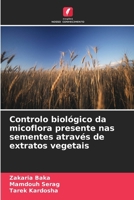 Controlo biológico da micoflora presente nas sementes através de extratos vegetais (Portuguese Edition) 620987147X Book Cover
