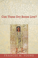 Can These Dry Bones Live?: An Introduction to Christian Theology 1608998851 Book Cover